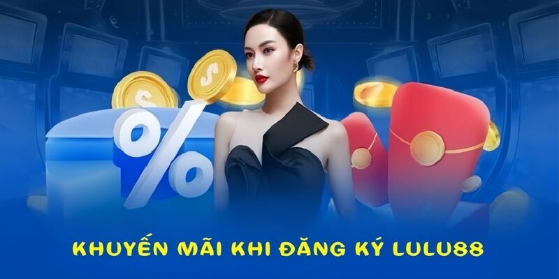 Nhiều khuyến mãi giá trị khi đăng ký Lulu88 thành công