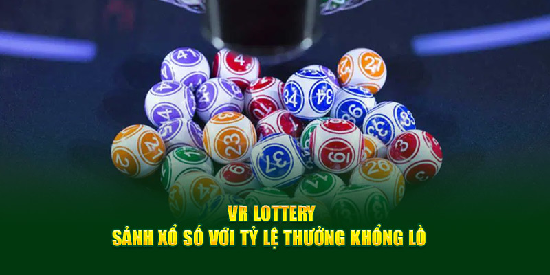 Điểm danh ưu điểm tại sân chơi cá cược trực tuyến VR Lottery